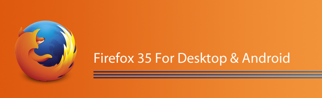 ویژگی های فایرفاکس 35 در نسخه ی اندروید و دسکتاپ